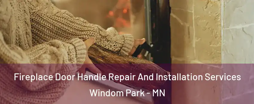 Fireplace Door Handle Repair And Installation Services Windom Park - MN