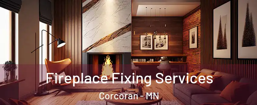 Fireplace Fixing Services Corcoran - MN