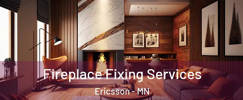 Fireplace Fixing Services Ericsson - MN
