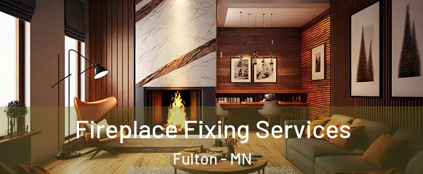 Fireplace Fixing Services Fulton - MN