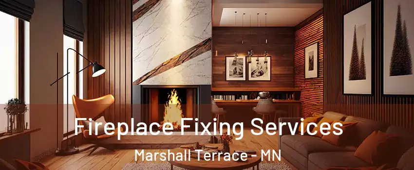 Fireplace Fixing Services Marshall Terrace - MN