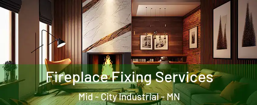 Fireplace Fixing Services Mid - City Industrial - MN