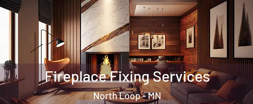 Fireplace Fixing Services North Loop - MN