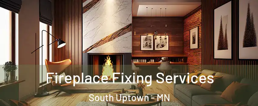 Fireplace Fixing Services South Uptown - MN