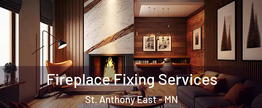 Fireplace Fixing Services St. Anthony East - MN
