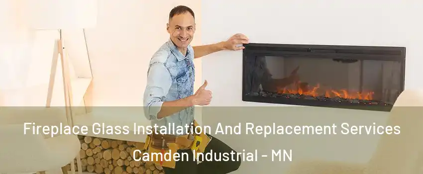 Fireplace Glass Installation And Replacement Services Camden Industrial - MN