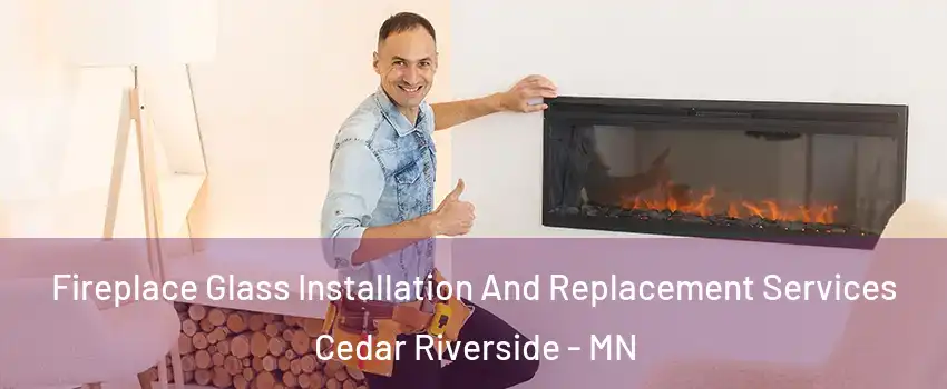 Fireplace Glass Installation And Replacement Services Cedar Riverside - MN