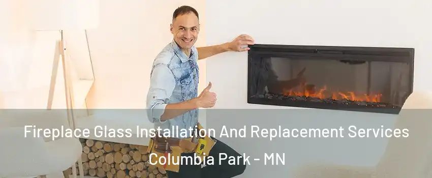 Fireplace Glass Installation And Replacement Services Columbia Park - MN