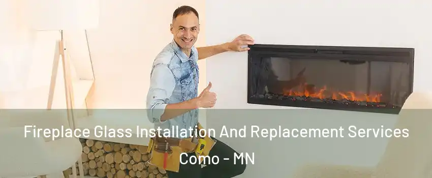 Fireplace Glass Installation And Replacement Services Como - MN