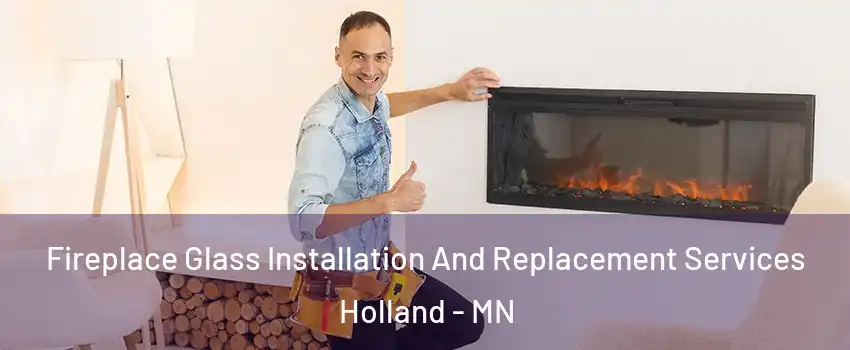 Fireplace Glass Installation And Replacement Services Holland - MN