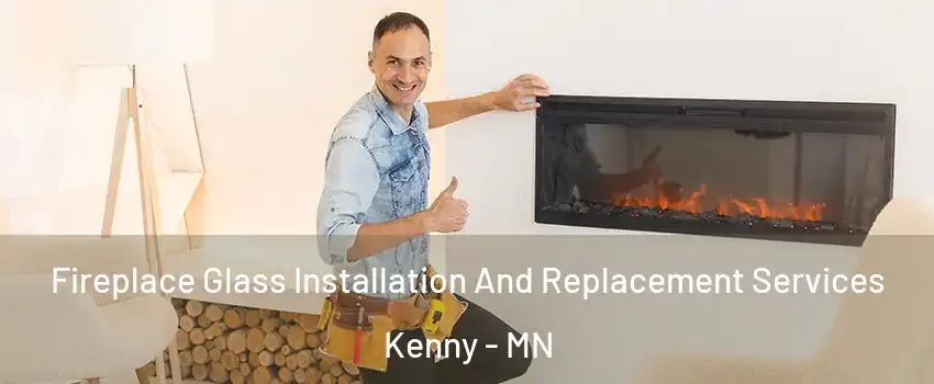Fireplace Glass Installation And Replacement Services Kenny - MN