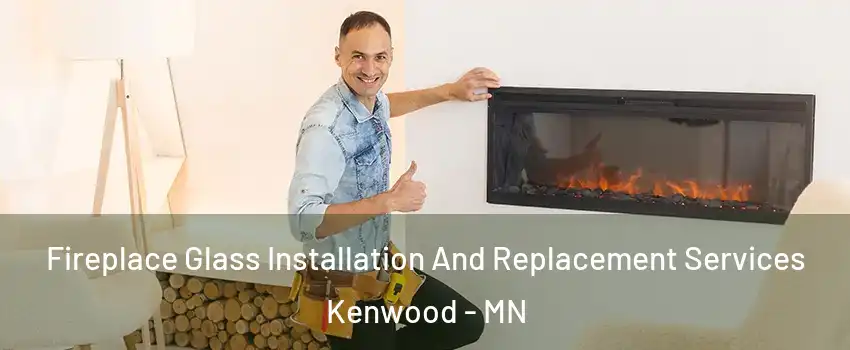 Fireplace Glass Installation And Replacement Services Kenwood - MN