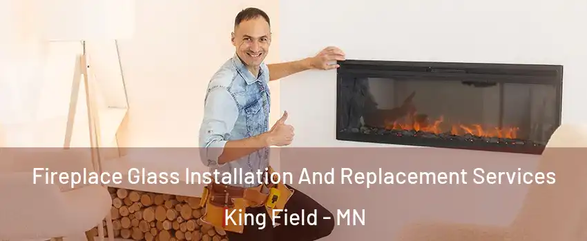 Fireplace Glass Installation And Replacement Services King Field - MN