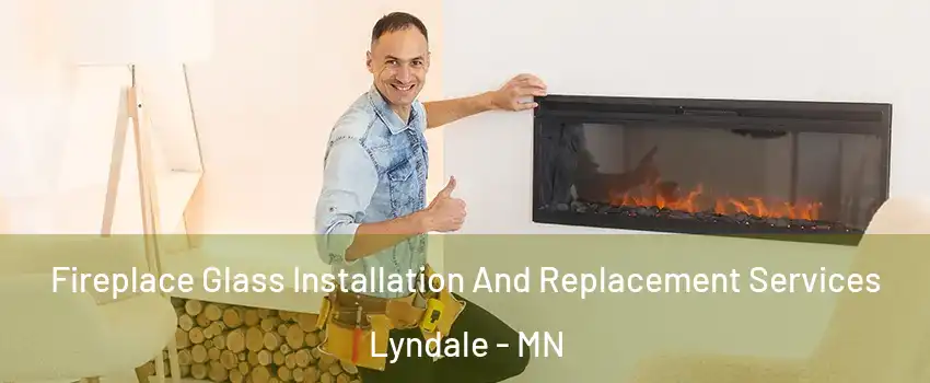 Fireplace Glass Installation And Replacement Services Lyndale - MN