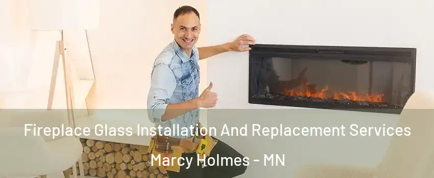 Fireplace Glass Installation And Replacement Services Marcy Holmes - MN