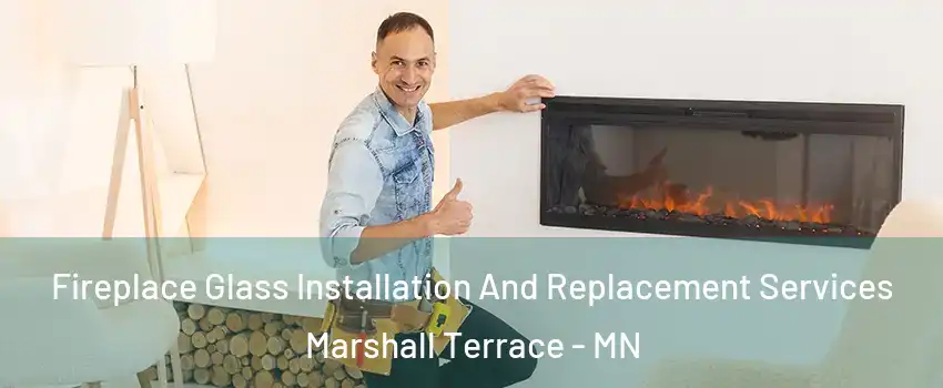 Fireplace Glass Installation And Replacement Services Marshall Terrace - MN