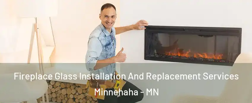Fireplace Glass Installation And Replacement Services Minnehaha - MN