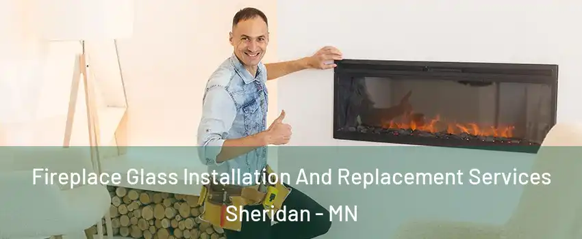 Fireplace Glass Installation And Replacement Services Sheridan - MN