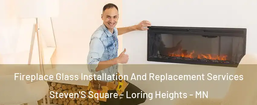 Fireplace Glass Installation And Replacement Services Steven'S Square - Loring Heights - MN