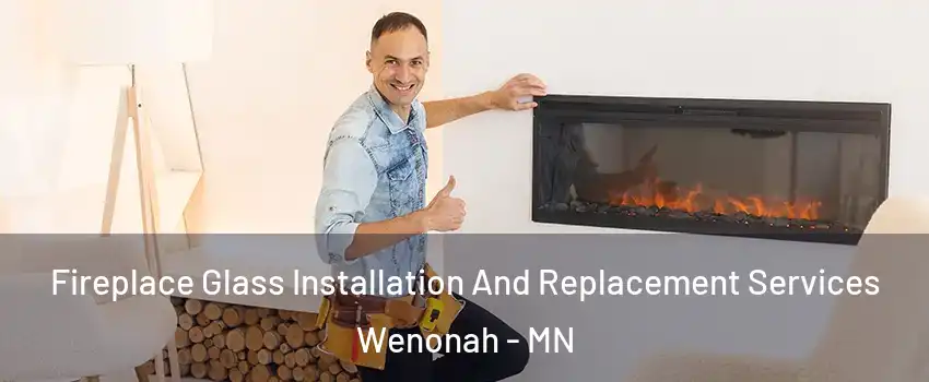 Fireplace Glass Installation And Replacement Services Wenonah - MN