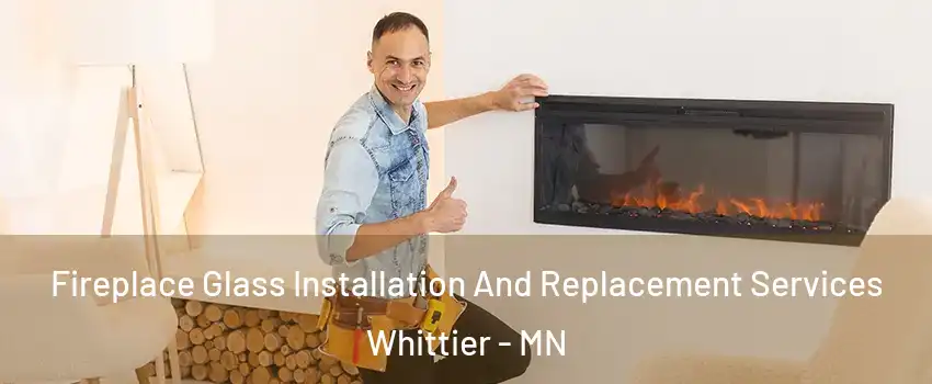 Fireplace Glass Installation And Replacement Services Whittier - MN