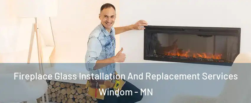 Fireplace Glass Installation And Replacement Services Windom - MN