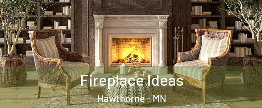 Fireplace Ideas Hawthorne - MN
