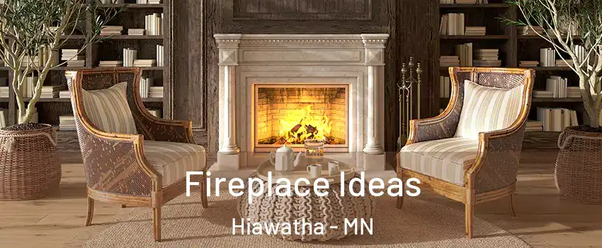 Fireplace Ideas Hiawatha - MN