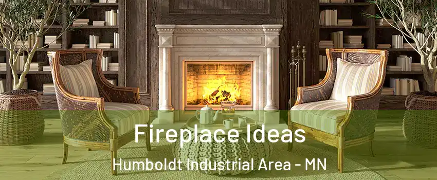 Fireplace Ideas Humboldt Industrial Area - MN
