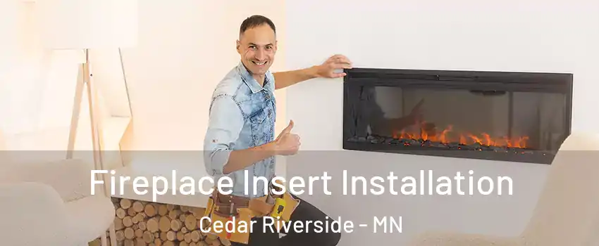 Fireplace Insert Installation Cedar Riverside - MN