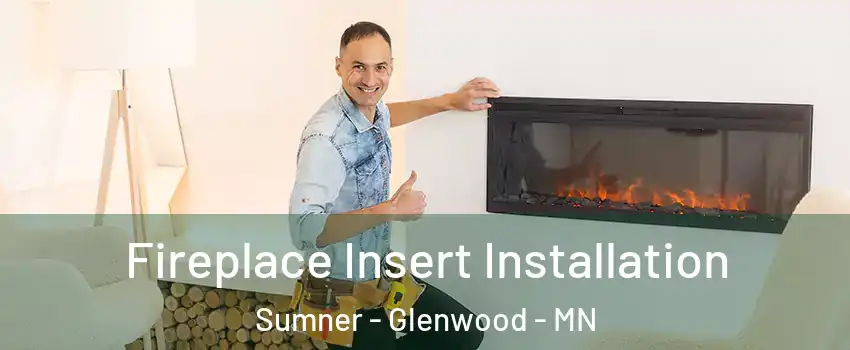 Fireplace Insert Installation Sumner - Glenwood - MN