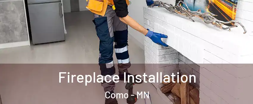 Fireplace Installation Como - MN