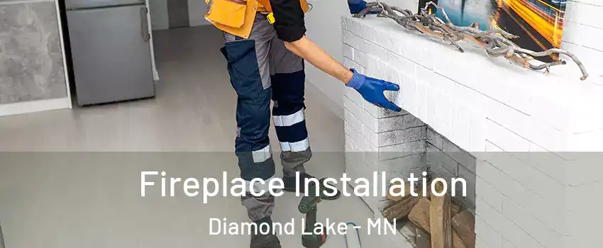 Fireplace Installation Diamond Lake - MN