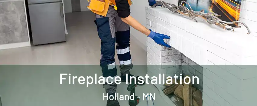 Fireplace Installation Holland - MN