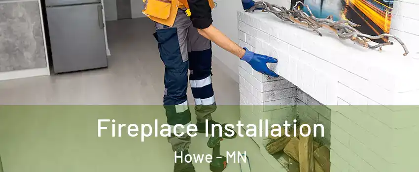 Fireplace Installation Howe - MN