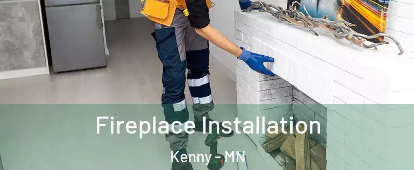 Fireplace Installation Kenny - MN