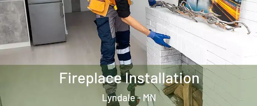 Fireplace Installation Lyndale - MN