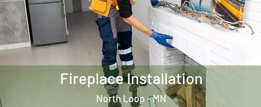 Fireplace Installation North Loop - MN