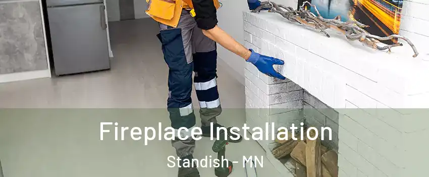 Fireplace Installation Standish - MN