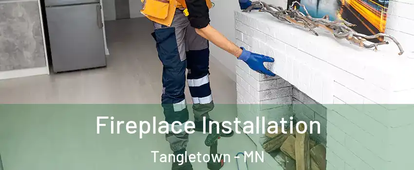 Fireplace Installation Tangletown - MN
