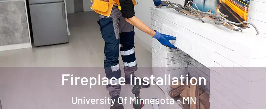 Fireplace Installation University Of Minnesota - MN