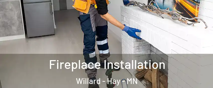 Fireplace Installation Willard - Hay - MN