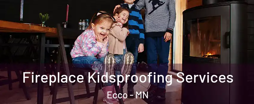 Fireplace Kidsproofing Services Ecco - MN
