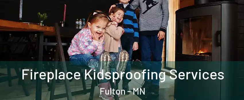 Fireplace Kidsproofing Services Fulton - MN