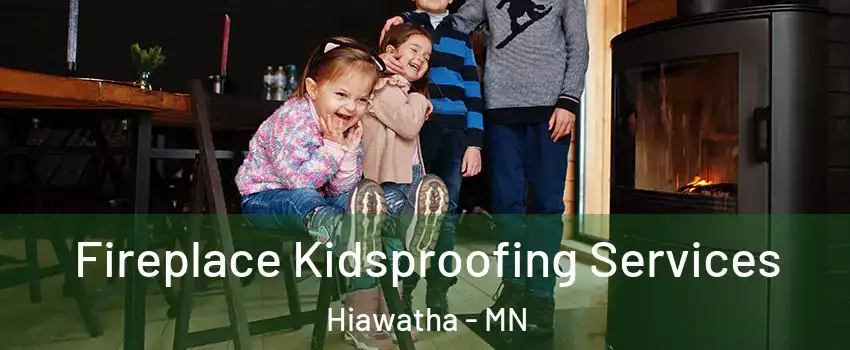 Fireplace Kidsproofing Services Hiawatha - MN