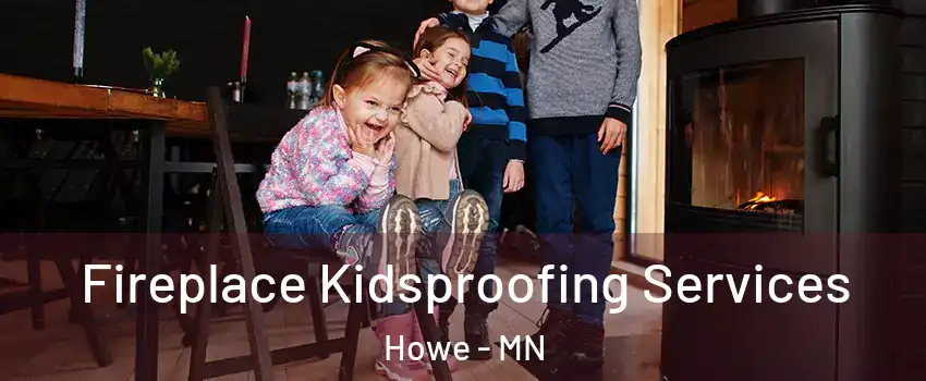 Fireplace Kidsproofing Services Howe - MN