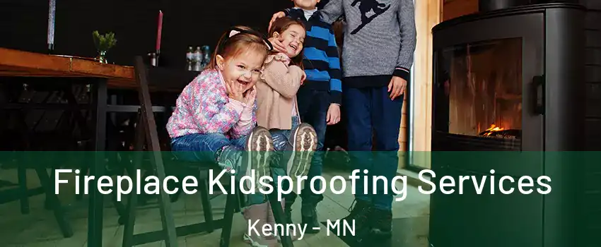 Fireplace Kidsproofing Services Kenny - MN