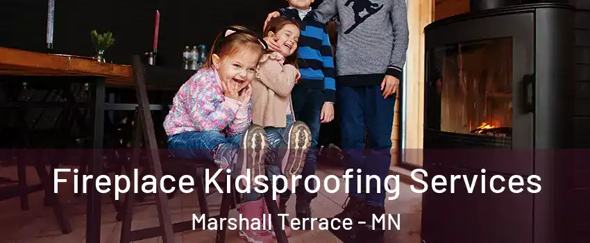 Fireplace Kidsproofing Services Marshall Terrace - MN