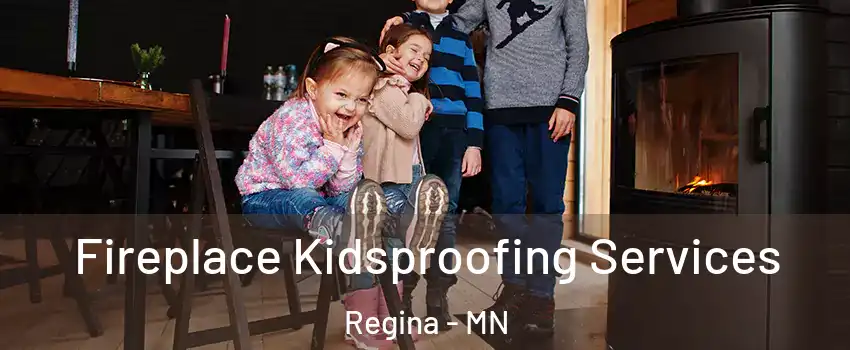 Fireplace Kidsproofing Services Regina - MN