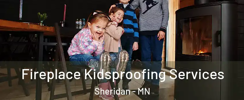 Fireplace Kidsproofing Services Sheridan - MN
